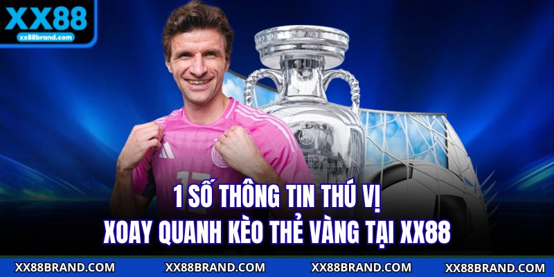 1 số thông tin thú vị xoay quanh kèo thẻ vàng tại XX88