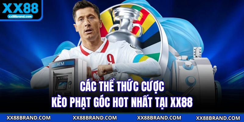 Các thể thức cược kèo phạt góc hot nhất tại XX88