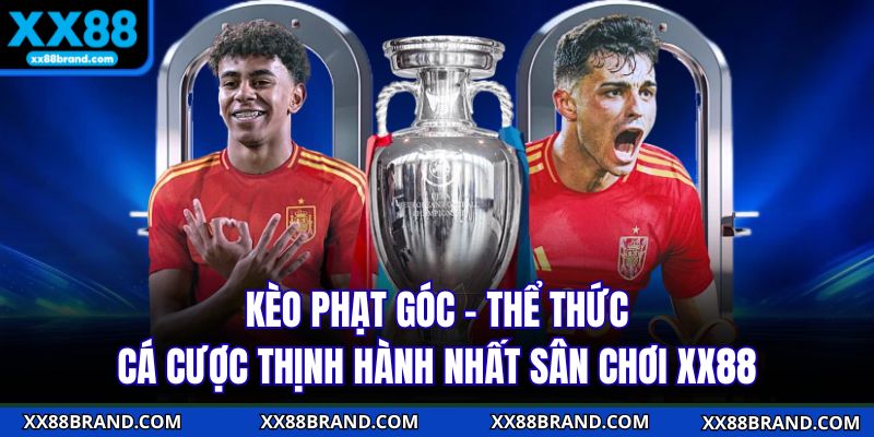 Kèo Phạt Góc - Thể Thức Cá Cược Thịnh Hành Nhất Sân Chơi XX88