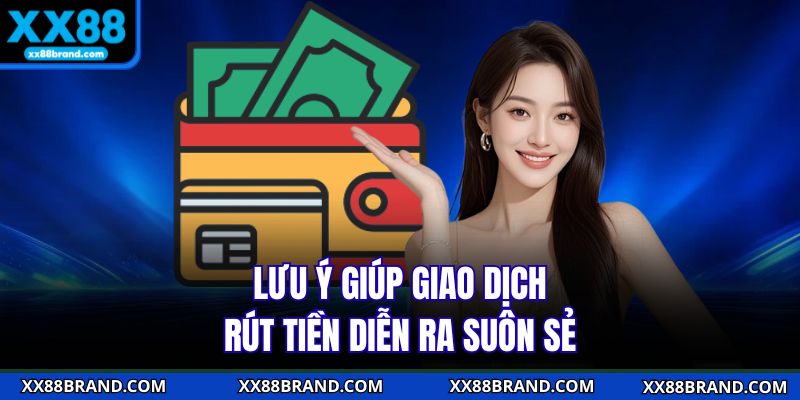Lưu ý giúp giao dịch rút tiền diễn ra suôn sẻ
