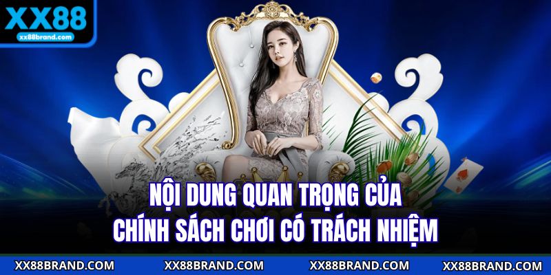 Nội dung quan trọng của chính sách chơi có trách nhiệm